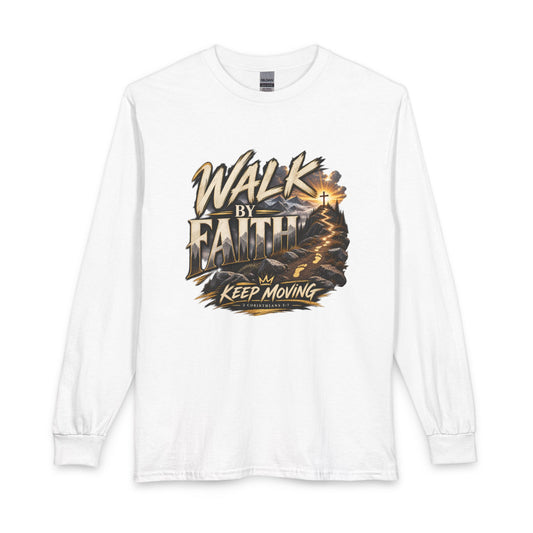 Walk by Faith – Keep Moving Christian Long Sleeve Shirt