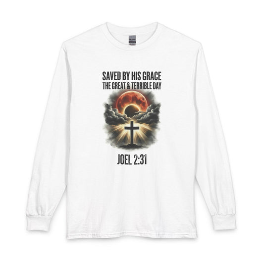 Saved by His Grace - The Great and Terrible Day (Joel 2:31) Christian Long Sleeve Shirt