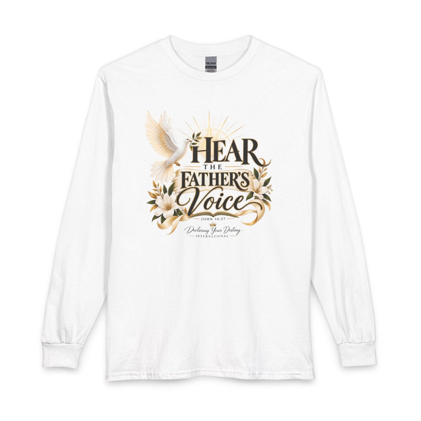 Hear the Father’s Voice Declaring Your Destiny Long Sleeve Shirt