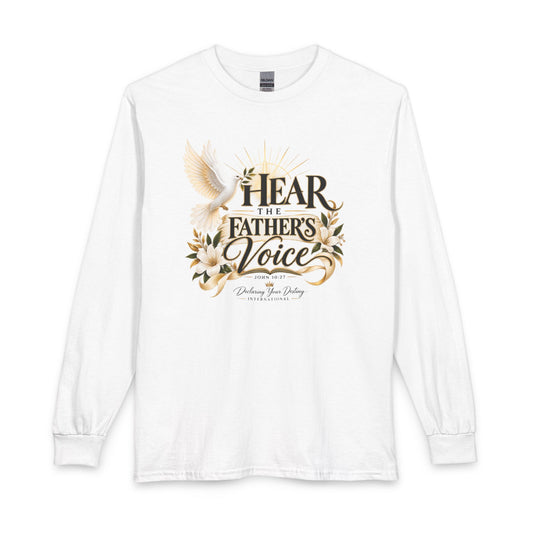 Hear the Father’s Voice Declaring Your Destiny Long Sleeve Shirt