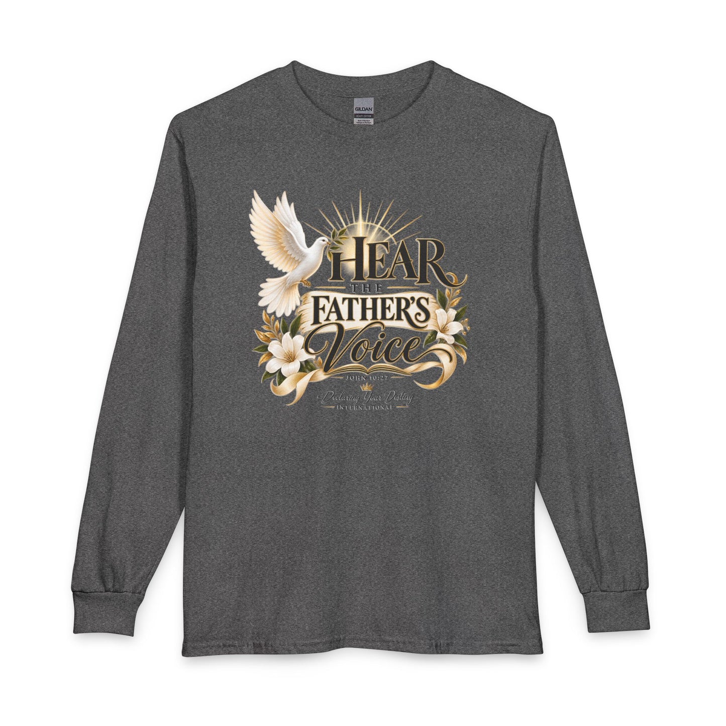 Hear the Father’s Voice Declaring Your Destiny Long Sleeve Shirt
