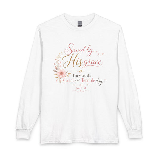 Saved by His Grace - I Survived the Great and Terrible Day Christian Long Sleeve Shirt