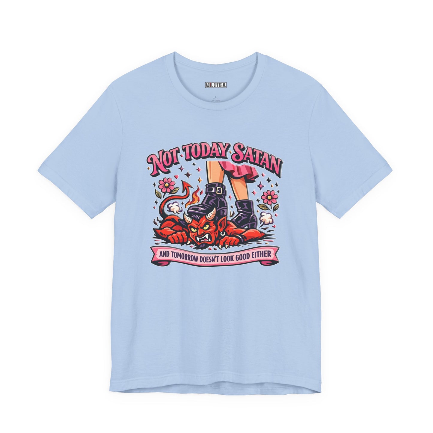 Not Today Satan, and tomorrow doesn't look good either  Unisex t-shirt