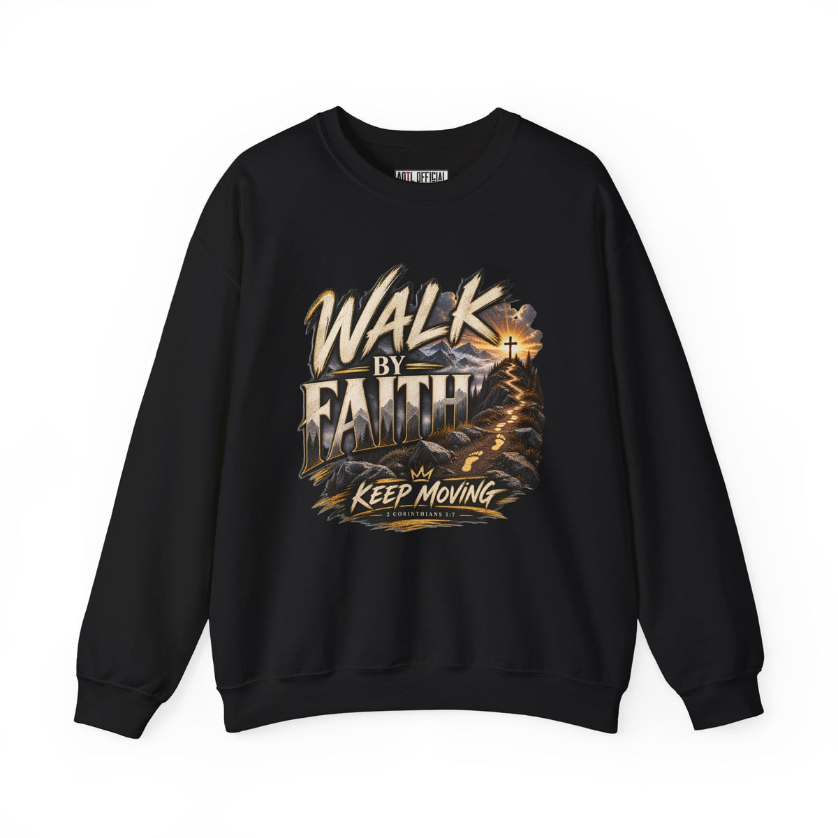 Walk by Faith – Keep Moving Christian  Sweatshirt