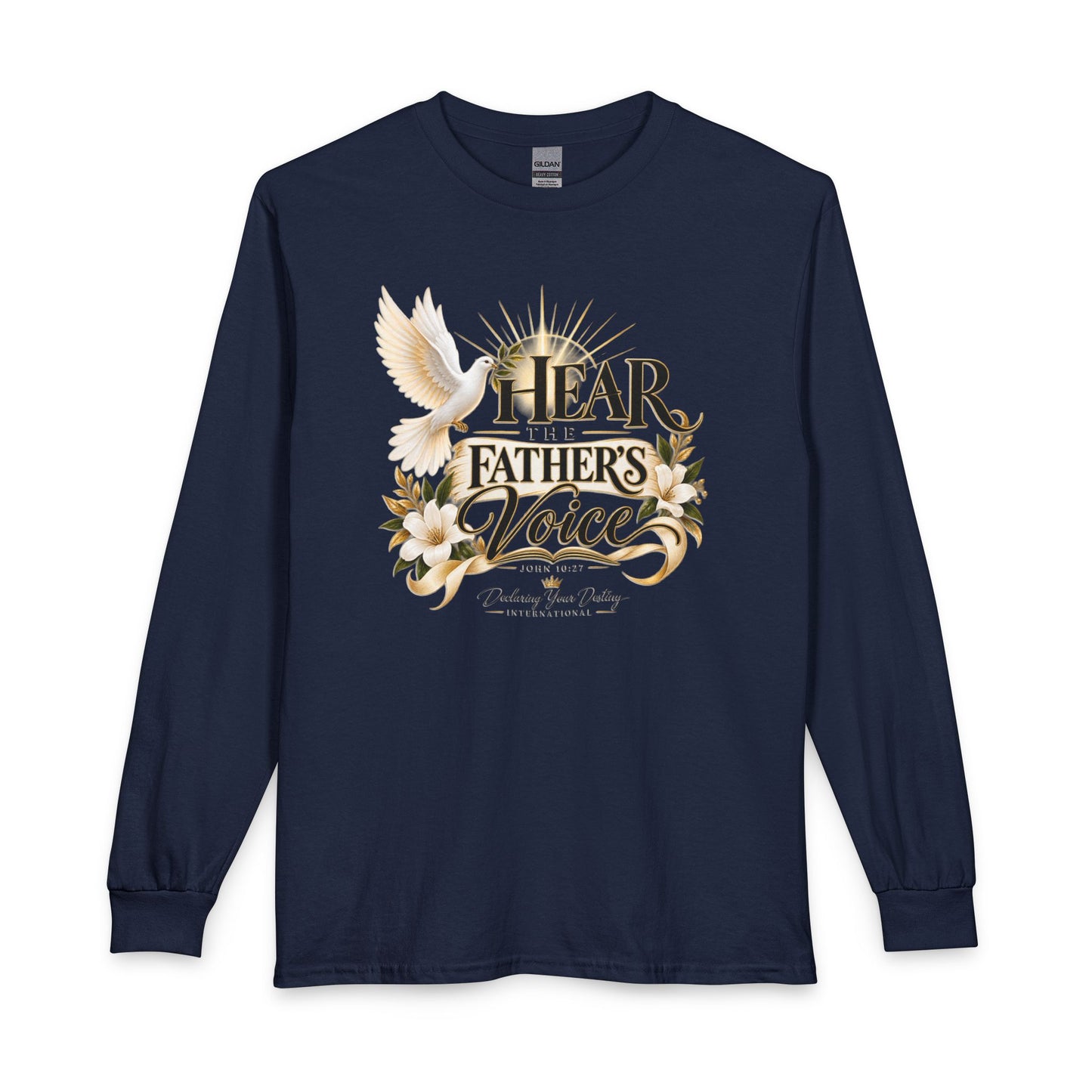Hear the Father’s Voice Declaring Your Destiny Long Sleeve Shirt