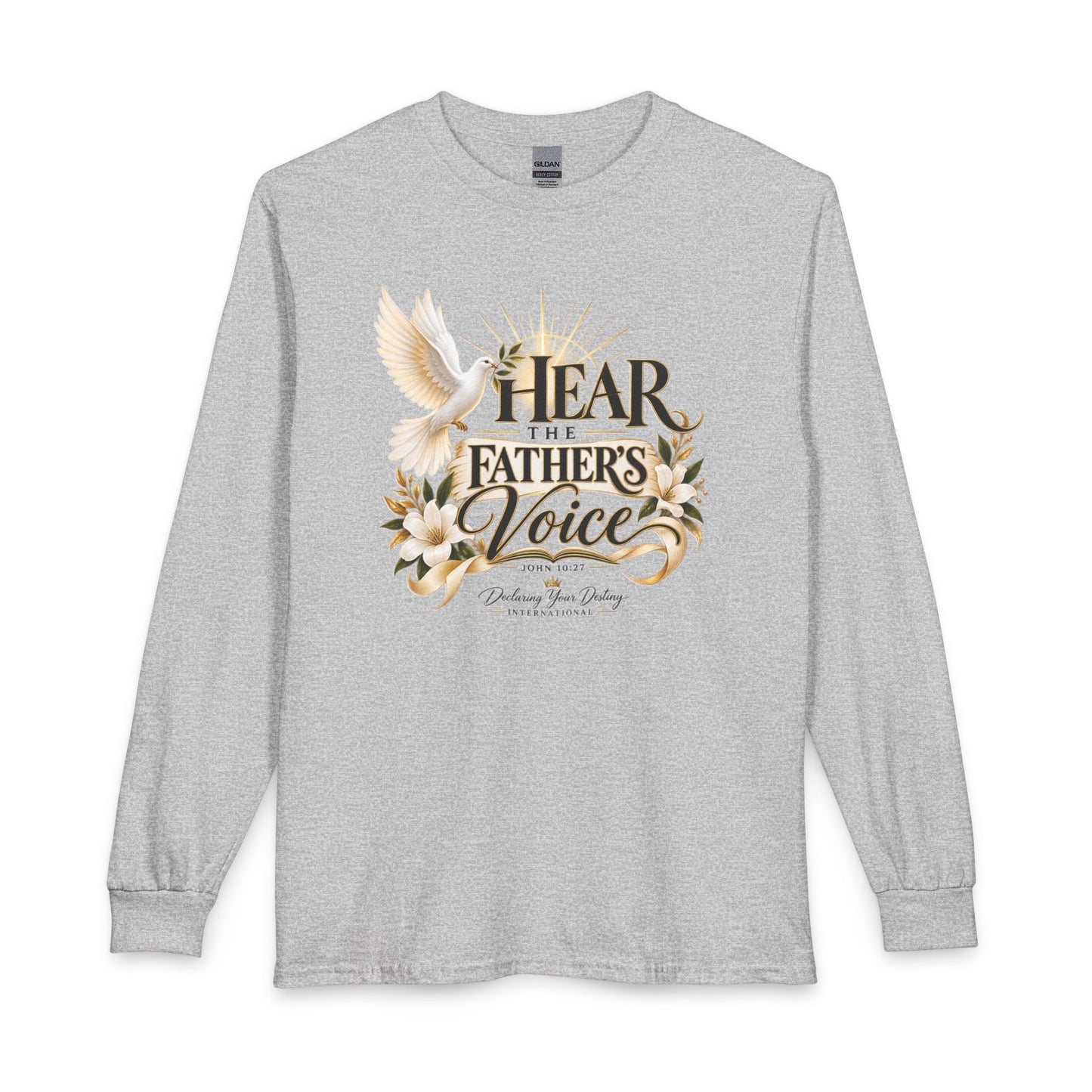 Hear the Father’s Voice Declaring Your Destiny Long Sleeve Shirt