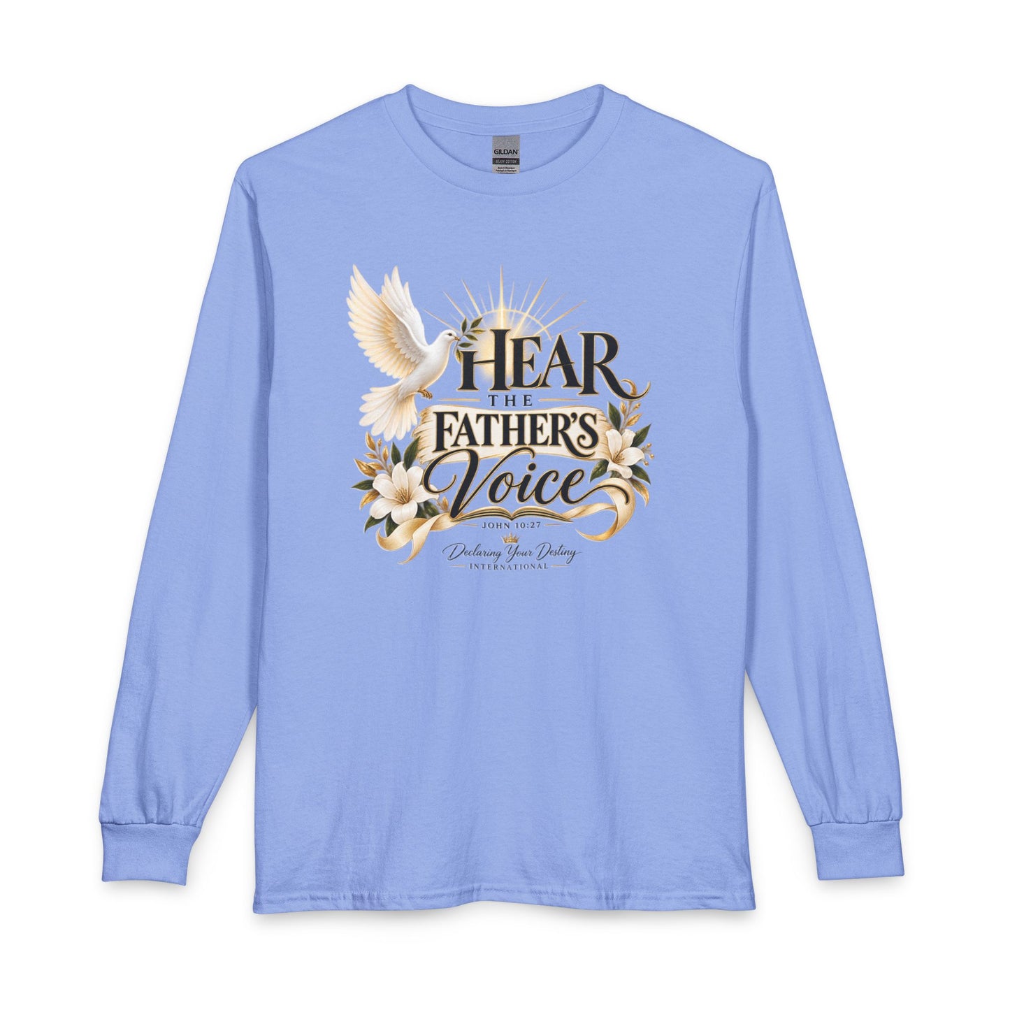 Hear the Father’s Voice Declaring Your Destiny Long Sleeve Shirt