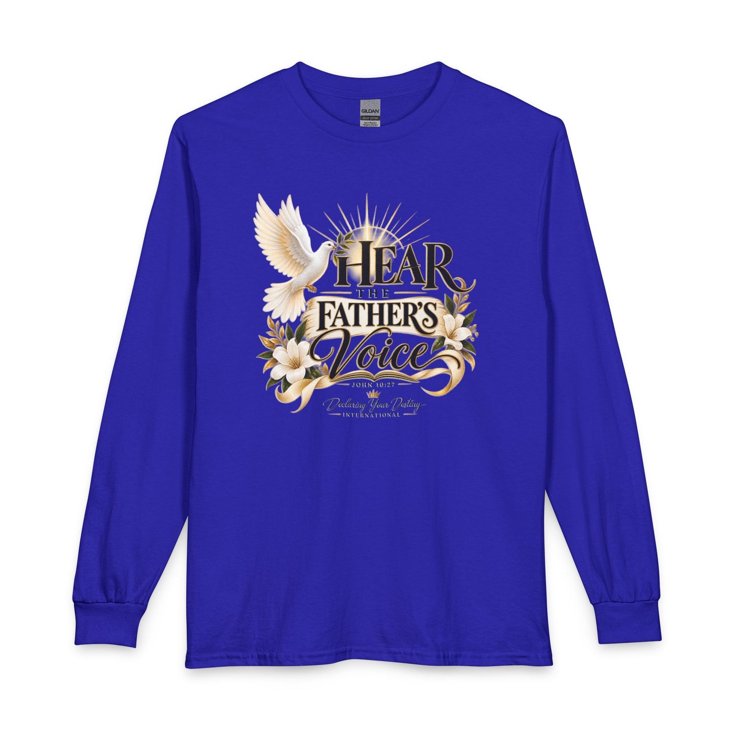Hear the Father’s Voice Declaring Your Destiny Long Sleeve Shirt
