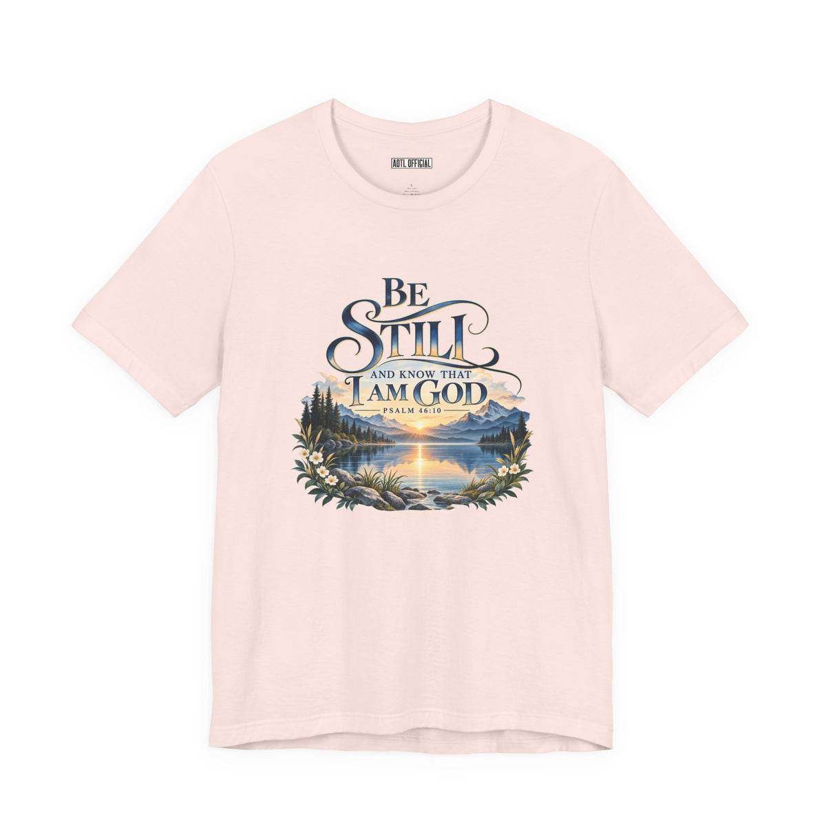 Be Still & Know – Psalm 46:10 Christian T-shirt