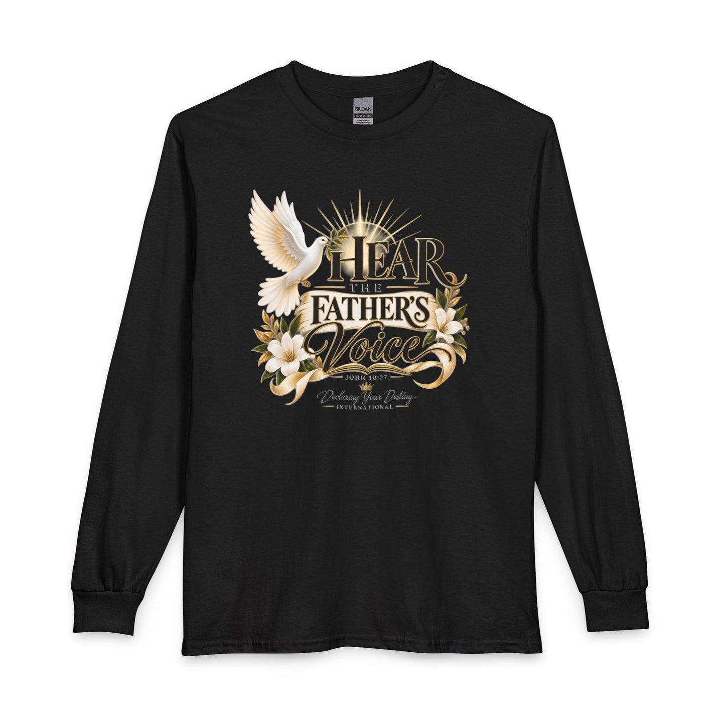 Hear the Father’s Voice Declaring Your Destiny Long Sleeve Shirt