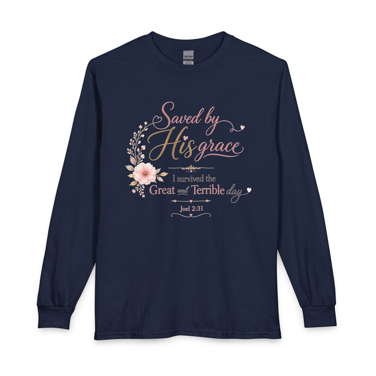 Saved by His Grace - I Survived the Great and Terrible Day Christian Long Sleeve Shirt