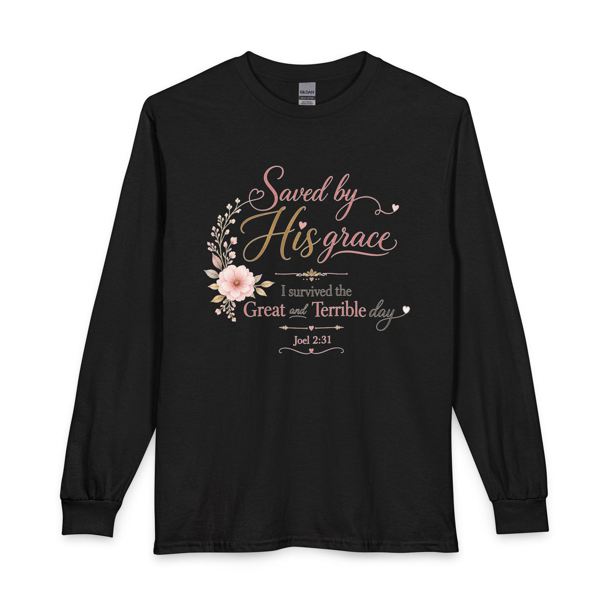 Saved by His Grace - I Survived the Great and Terrible Day Christian Long Sleeve Shirt