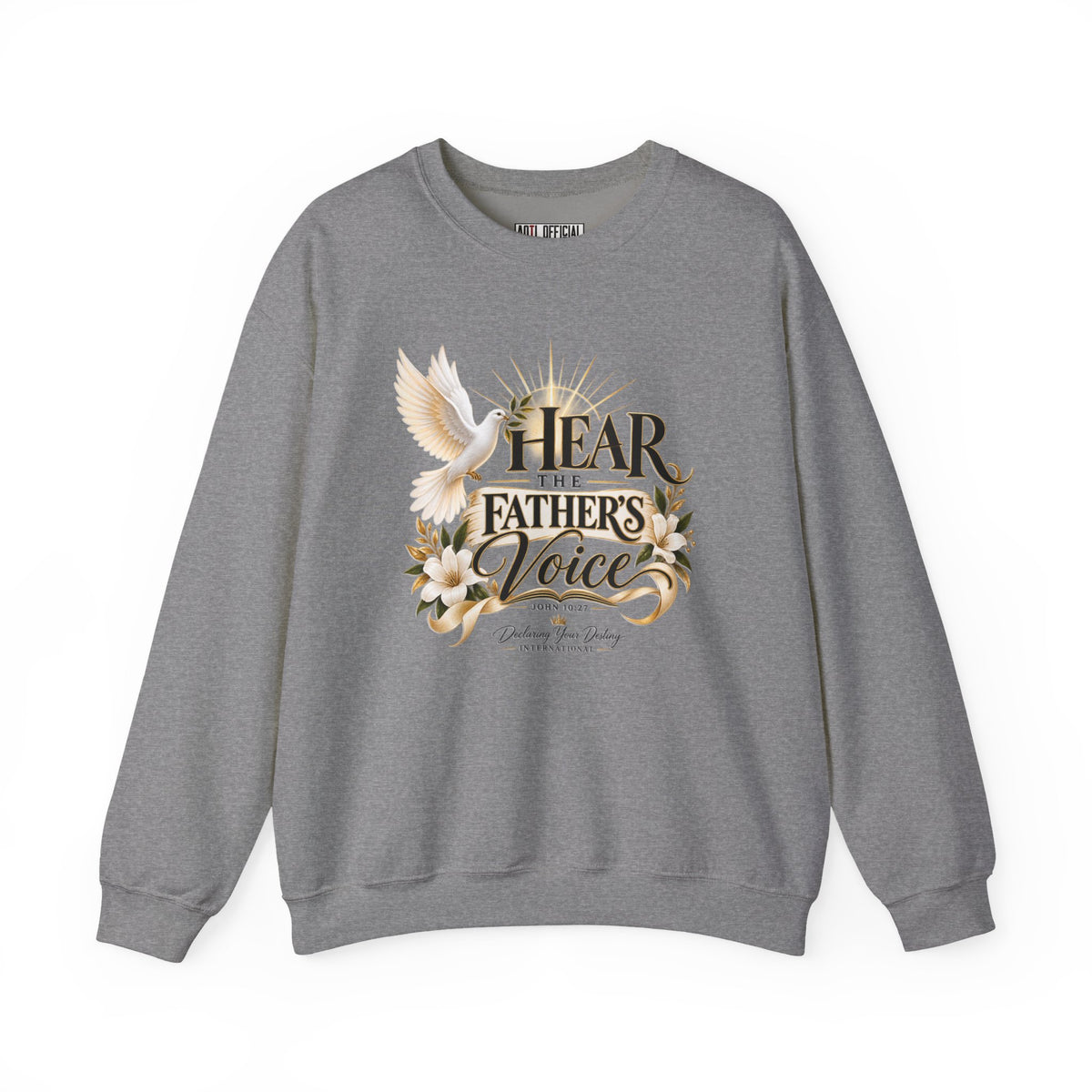 Hear the Father’s Voice Declaring Your Destiny Christian Sweatshirt