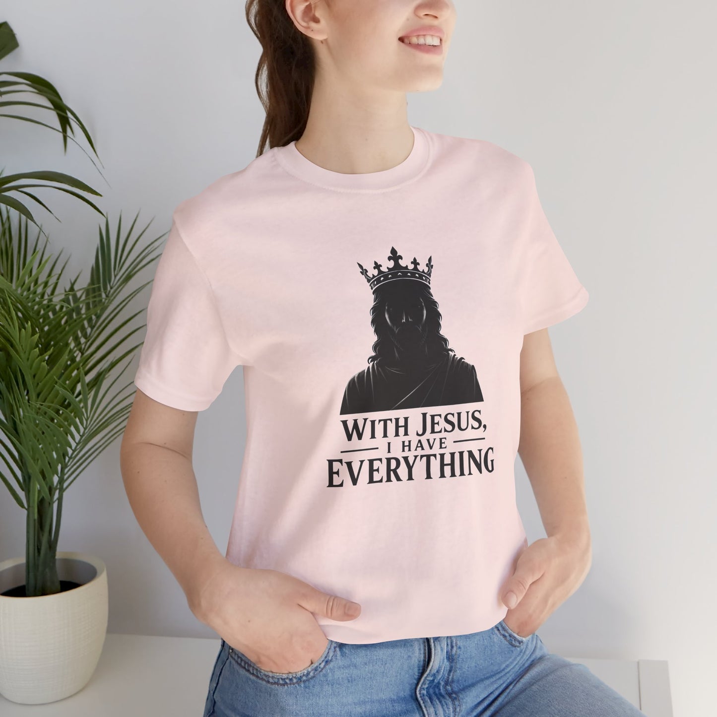 With Jesus, I Have Everything Christian T-Shirt